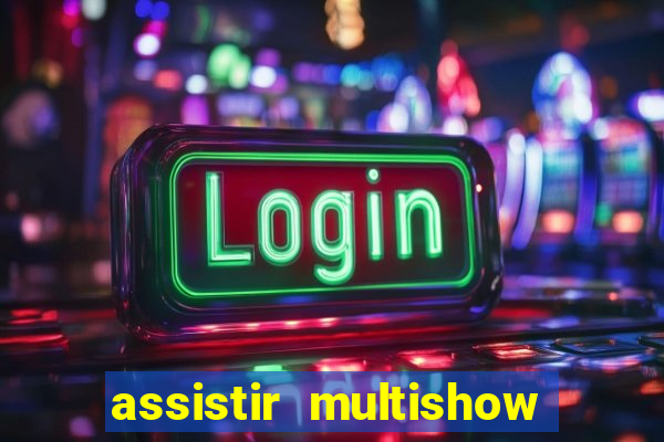 assistir multishow ao vivo online
